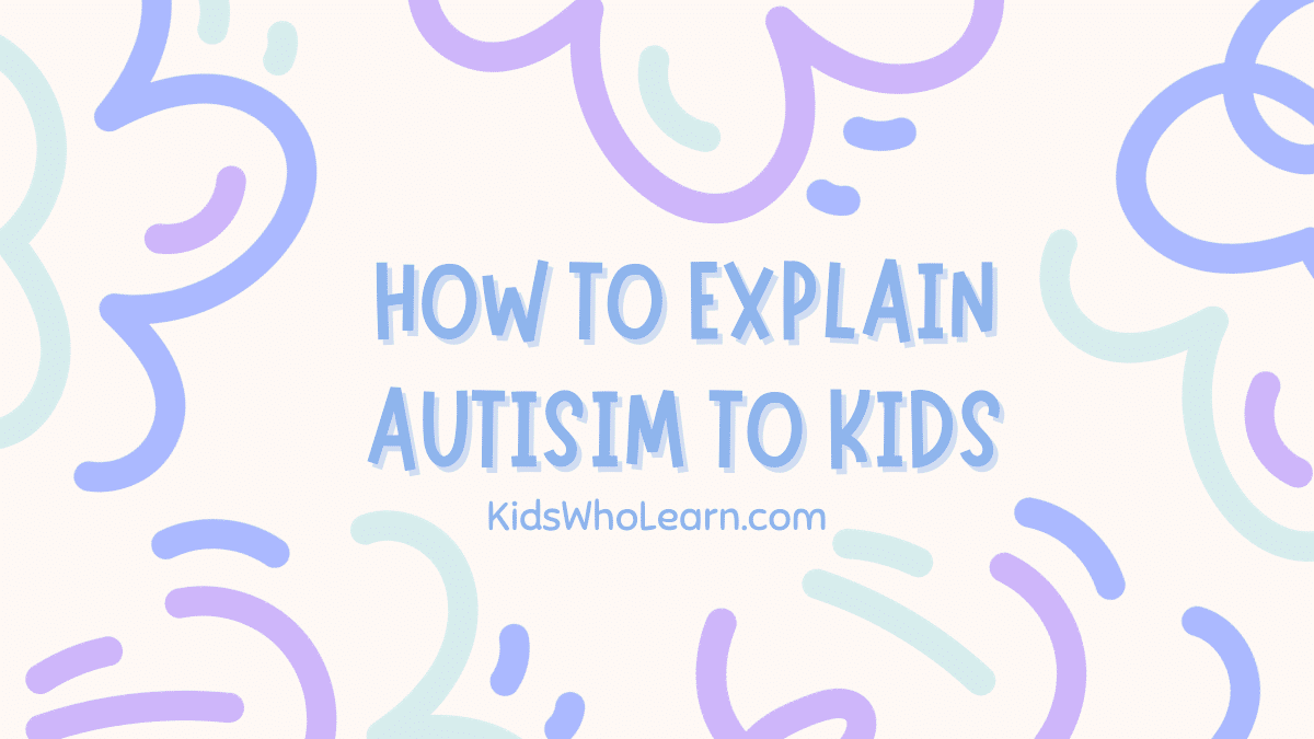 How to Explain Autism to Kids: Practical Advice For Parents