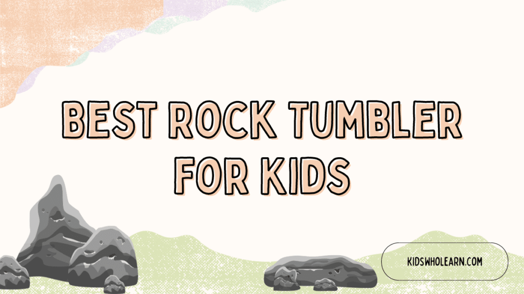 Best Rock Tumbler For Kids