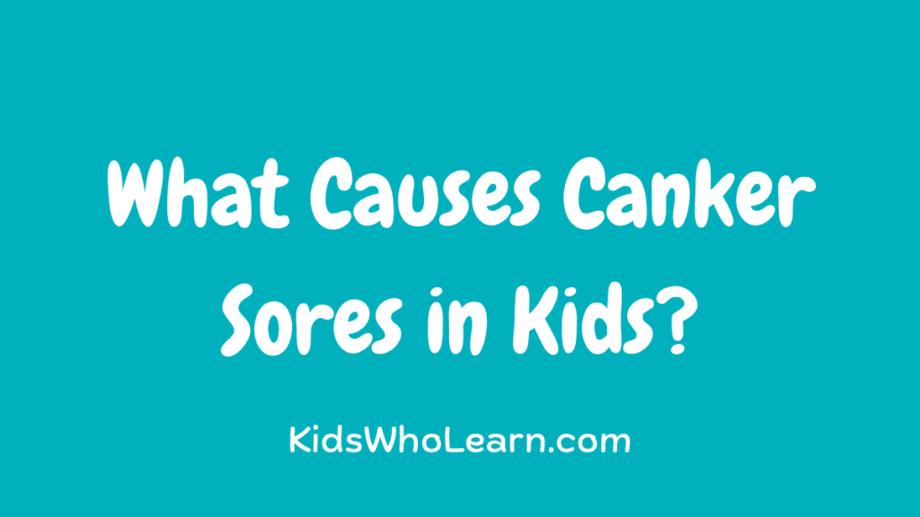 The Simple Reasons For What Causes Canker Sores in Kids