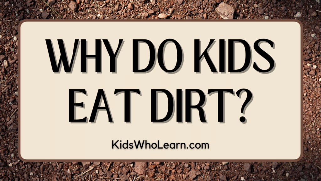 The Simple Reasons Why Kids Eat Dirt: Should You Worry?